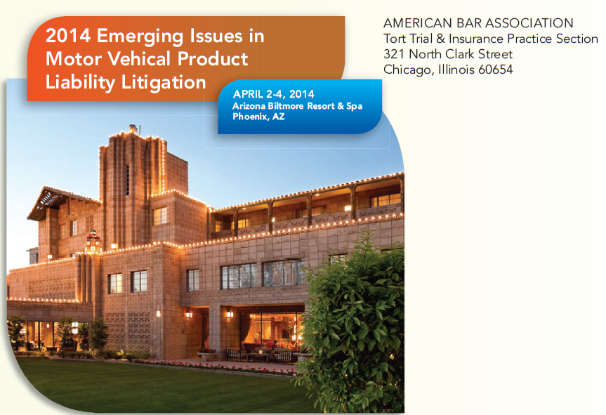 2014 Emerging Issues in Motor Vehicle Product Liability Litigation; Phoenix, AZ